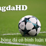 BongdaHD – Kênh xem trực tiếp bóng đá có bình luận tiếng Việt