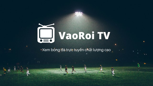 Vaoroitv - Đánh giá kênh xem trực tiếp bóng đá Full HD 